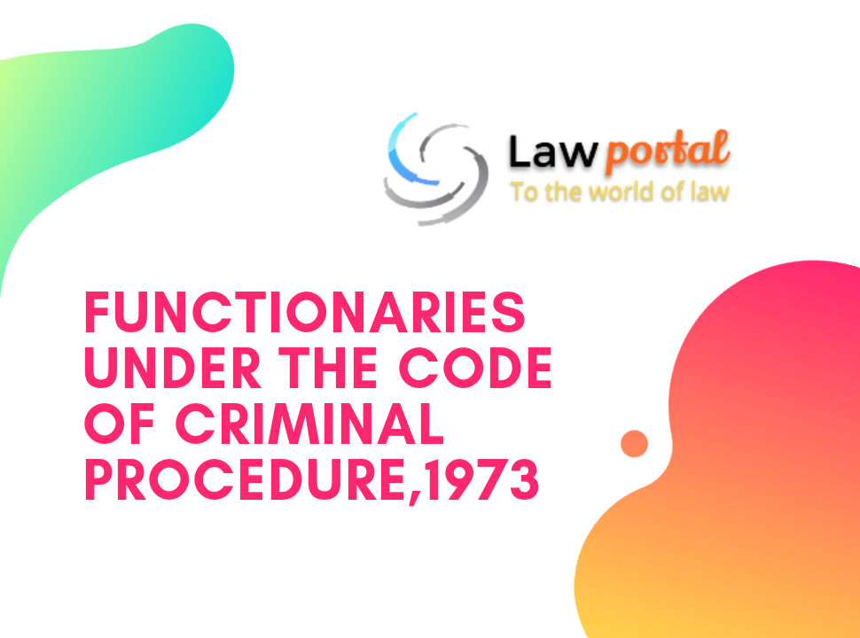 Functionaries under the Code of Criminal Procedure,1973