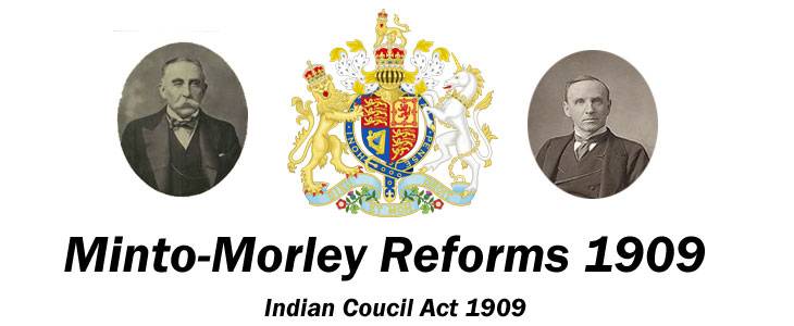 Indian Councils Act, 1909 - Morley Minto Reform