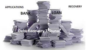 Debt recovery management & Role of Debt Recovery Tribunal in banking sector