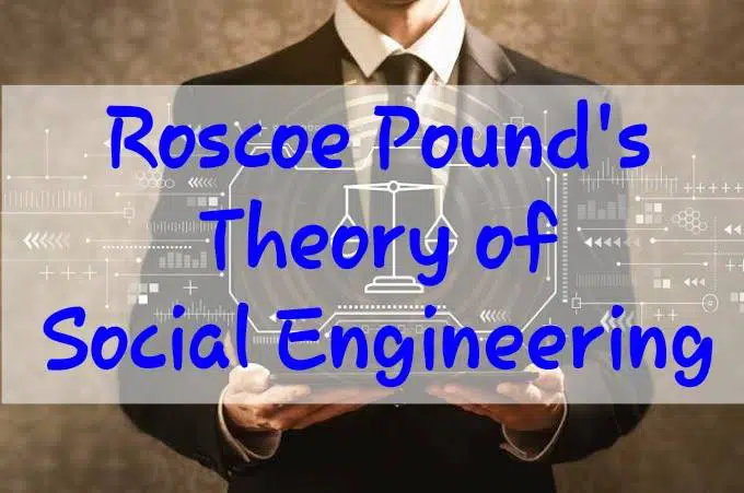 Roscoe Pound’s Theory of Social Engineering