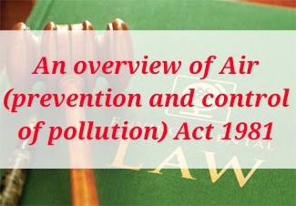 An overview of Air (prevention and control of pollution) Act, 1981