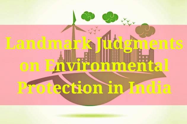 Landmark Judgments on Environmental Protection in India