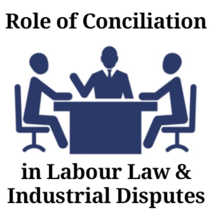 Role of Conciliation in Labour Law and Industrial Disputes