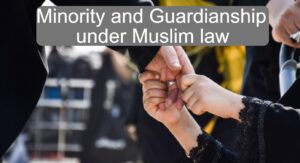 Minority and Guardianship under Muslim Law